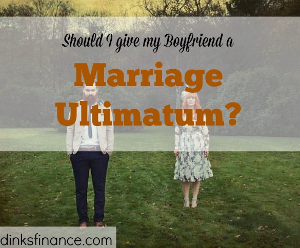 Should I Give My Boyfriend A Marriage Ultimatum Dinks Finance 9302