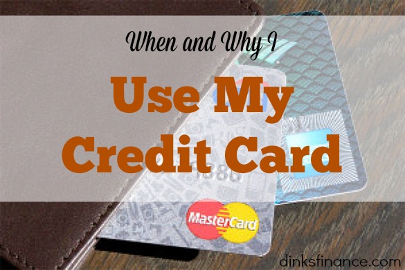 When And Why I Use My Credit Card Dinks Finance