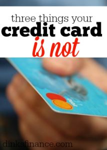 3 things your credit card is not - and 1 it is - Dinks Finance