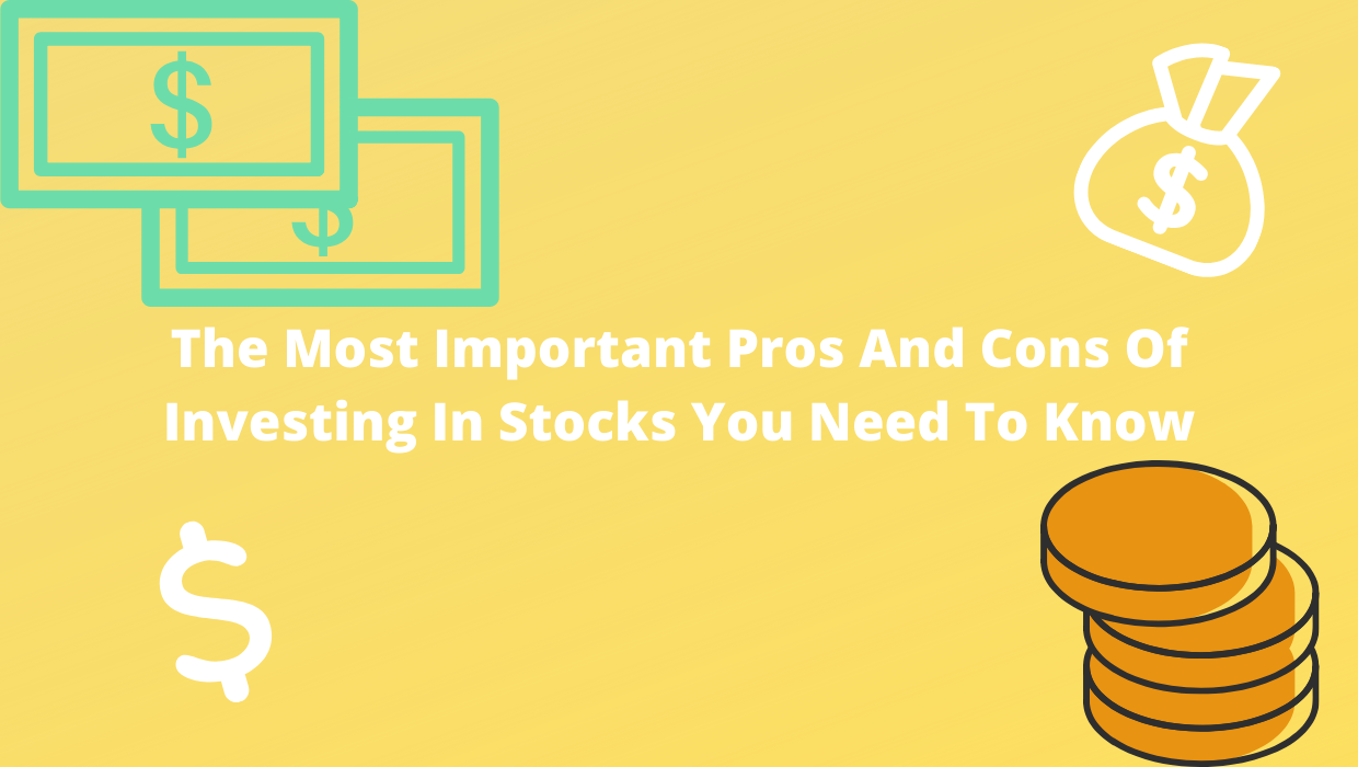 The Most Important Pros And Cons Of Investing In Stocks You Need To Know