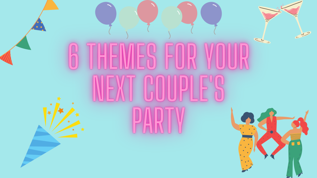 6 Themes for Your Next Couple's Party - Dinks Finance