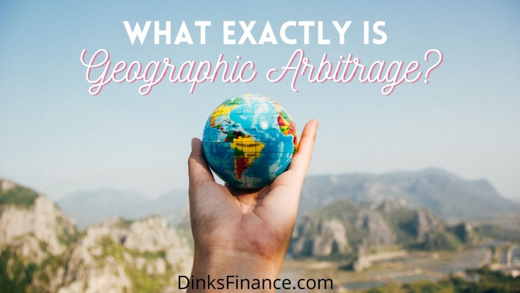 What Exactly Is Geographic Arbitrage?